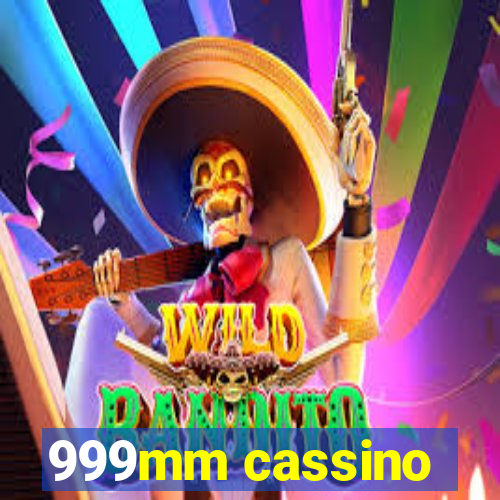 999mm cassino